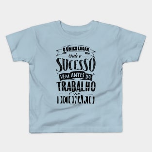 sucesso antes do trabalho? - Success before work? Kids T-Shirt